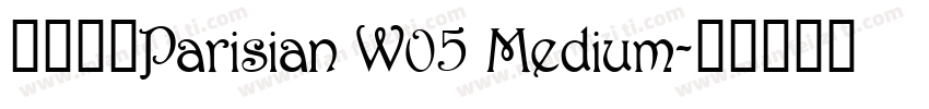 字体名称Parisian W05 Medium字体转换